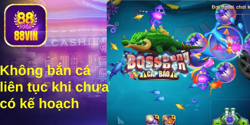 Bạn không bắn đạn liên tục khi chưa có chiến lược bắn cá rõ ràng&nbsp;