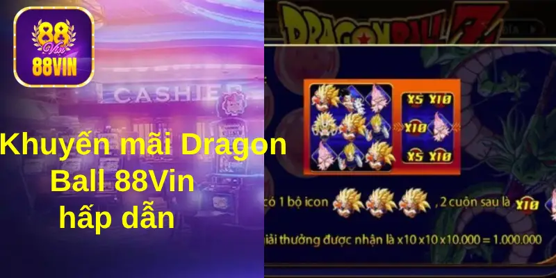 Chủ động tham gia các khuyến mãi 88Vin khi chơi DragonBall&nbsp;