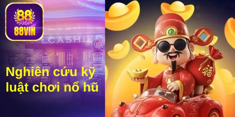 Muốn quay hũ 88Vin hiệu quả, bạn cần nghiên cứu kỹ luật chơi&nbsp;