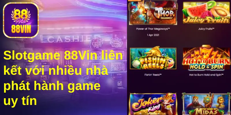 Slotgame 88Vin liên kết với nhà phát hành game uy tín&nbsp;