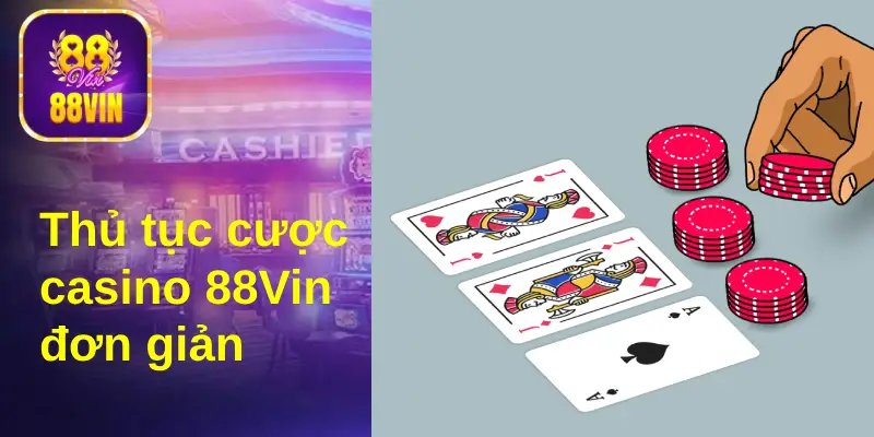 Thủ tục đặt cược casino trực tuyến tại 88Vin đơn giản, nhanh gọn