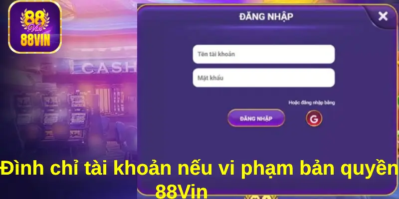 Vi phạm bản quyền của 88Vin sẽ bị đình chỉ tài khoản game vĩnh viễn