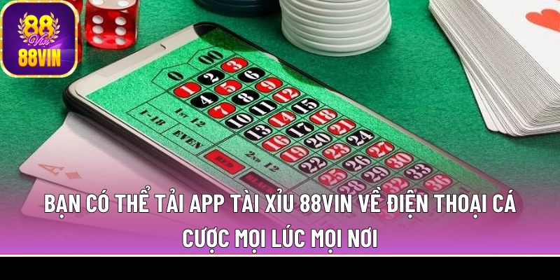 Bạn có thể tải app tài xỉu 88Vin về điện thoại cá cược mọi lúc mọi nơi