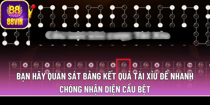 Bạn hãy quan sát bảng kết quả tài xỉu để nhanh chóng nhận diện cầu bệt