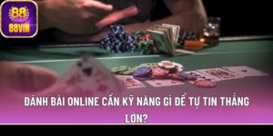 danh bai online can ky nang gi de tu tin thang lon